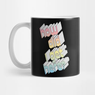 How Did I Get Here? 80s Music Fan Design Mug